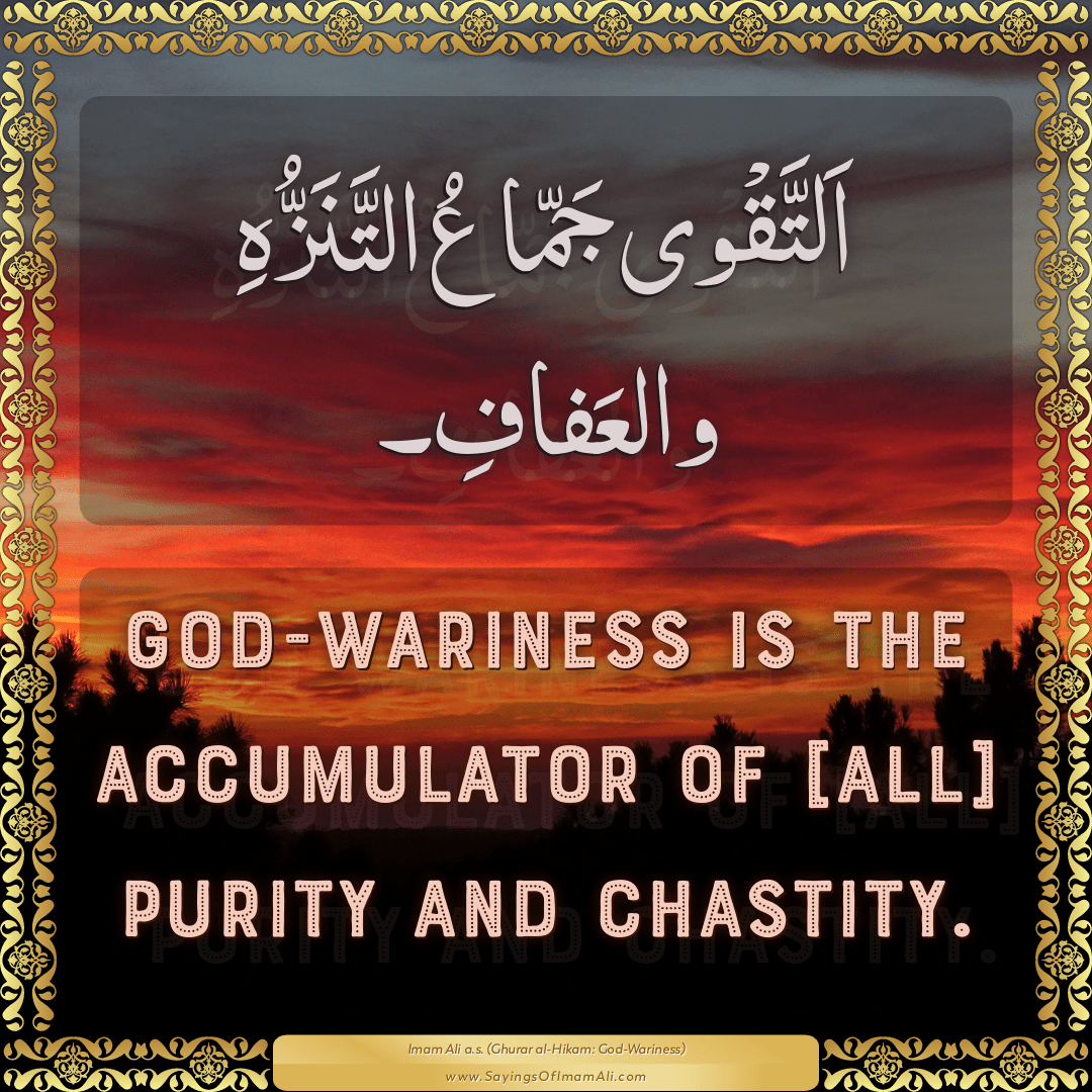 God-wariness is the accumulator of [all] purity and chastity.